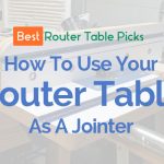 How to use your Router Table as a Jointer
